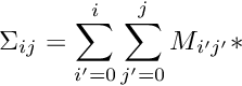 \[ \Sigma_{ij} = \sum_{i'=0}^i\sum_{j'=0}^j M_{i'j'} *\]